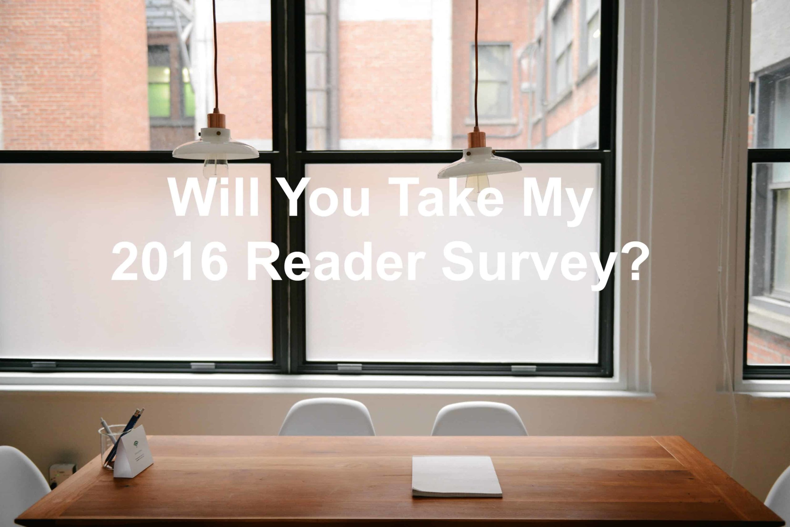 Will You Take My 2016 Reader Survey?