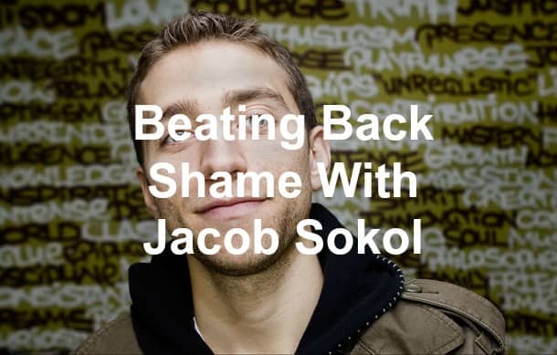 Beating Back Shame With Jacob Sokol – The Answers From Leadership Podcast Episode 5