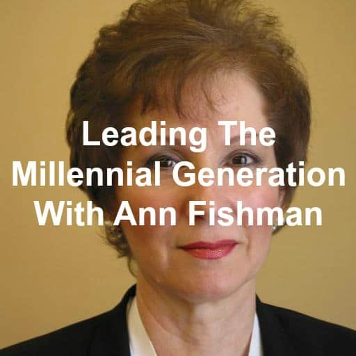 Leading The Millennial Generation With Ann Fishman