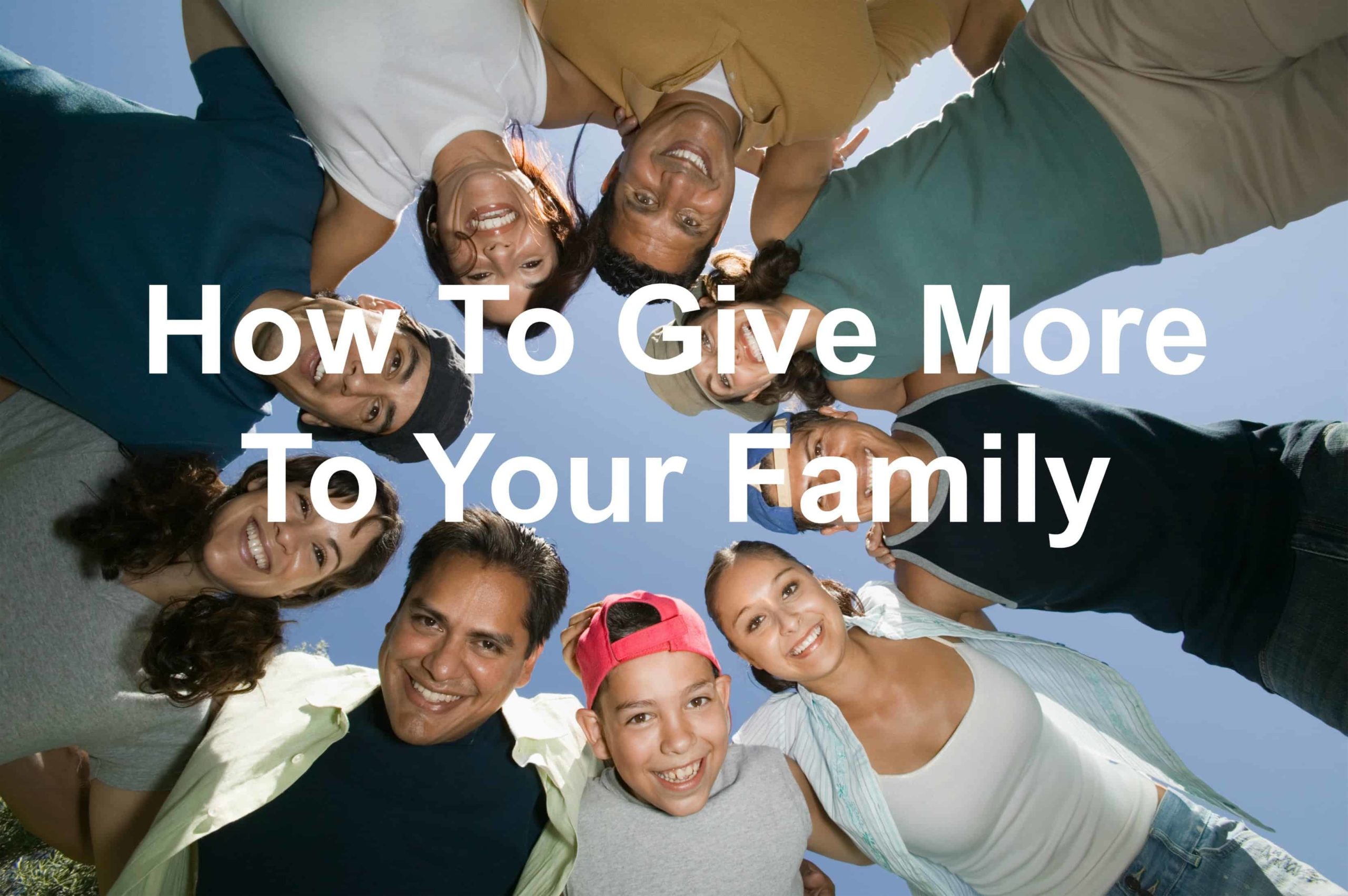 How To Give More To Your Family