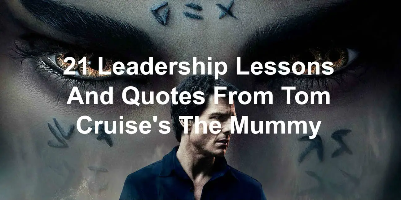 Leadership lessons and quotes from Tom Cruise's The Mummy