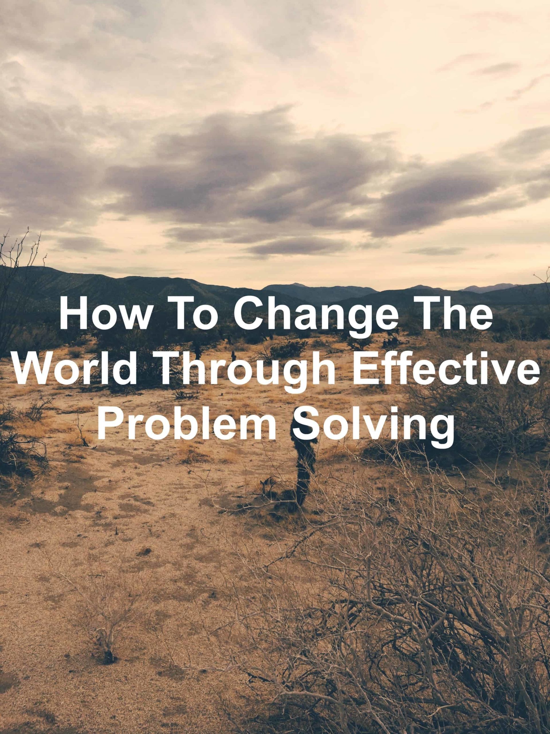How to Change the World Through Effective Problem Solving