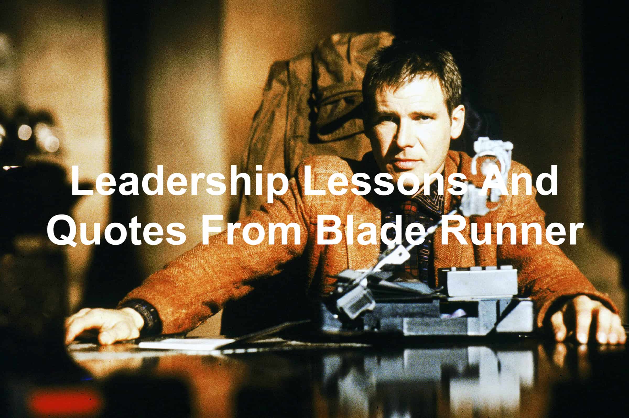 quotes and leadership lessons from Blade Runner