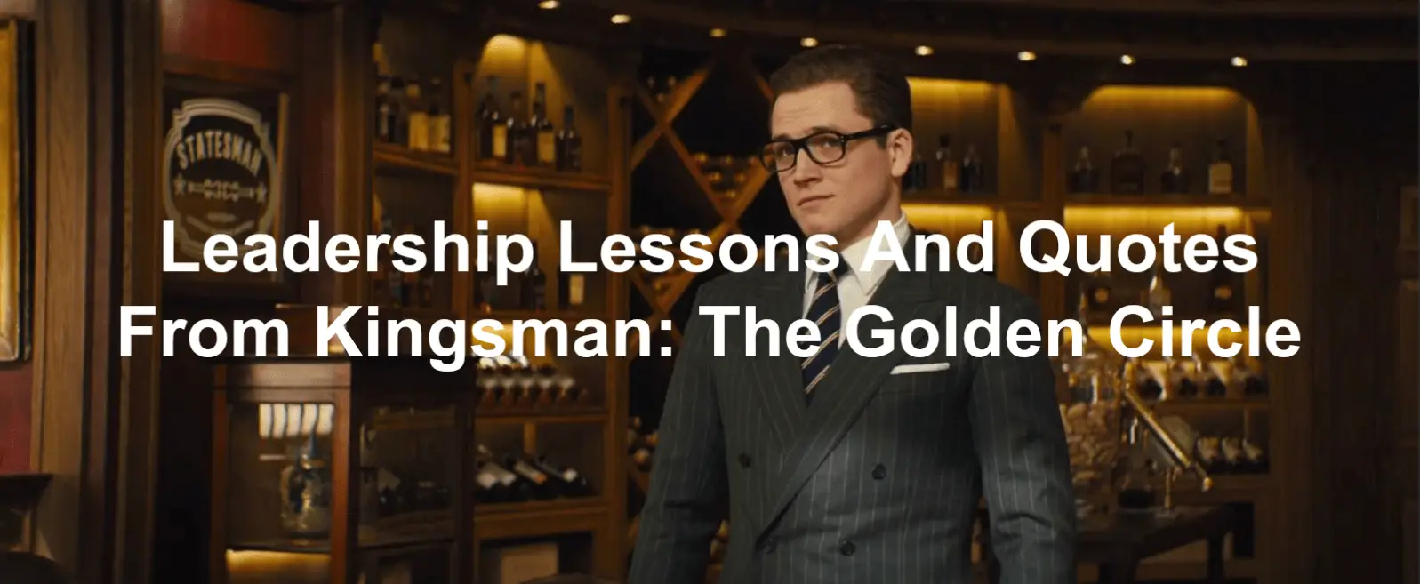 leadership lessons and quotes from Kingsman: The Golden Circle