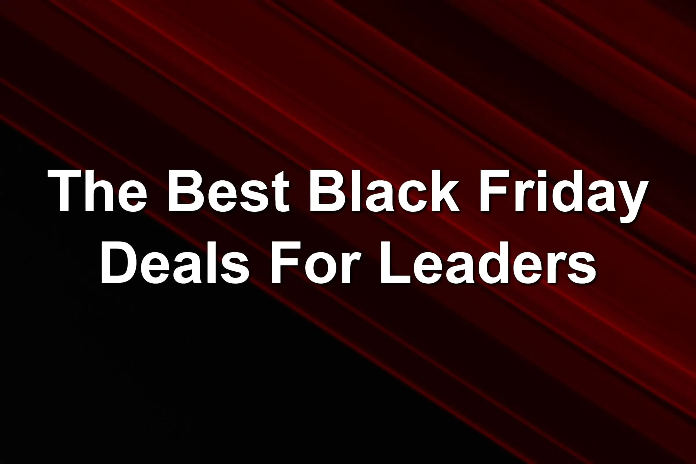The Best Black Friday Deals For Leaders