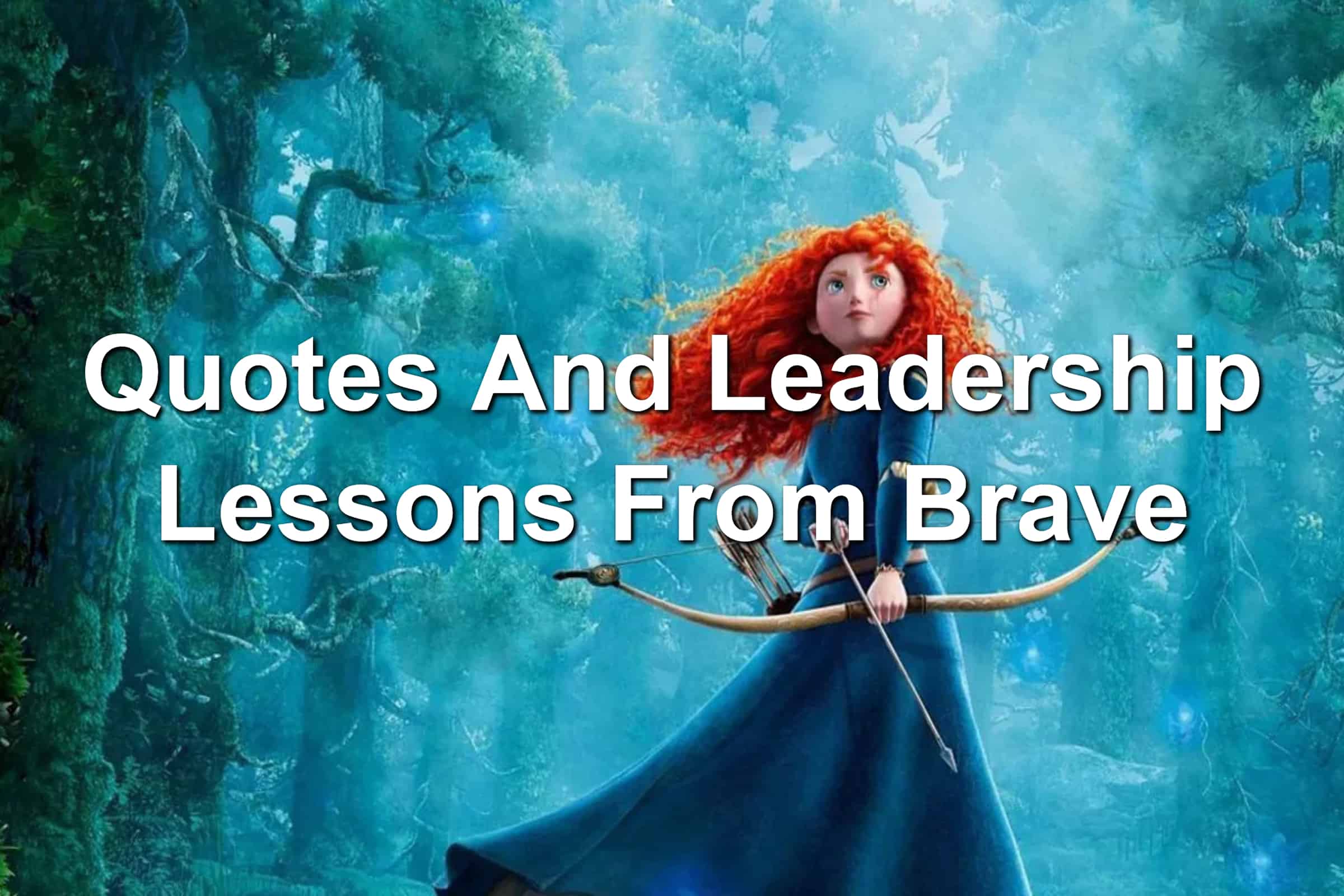 Quotes And Leadership Lessons From Brave 