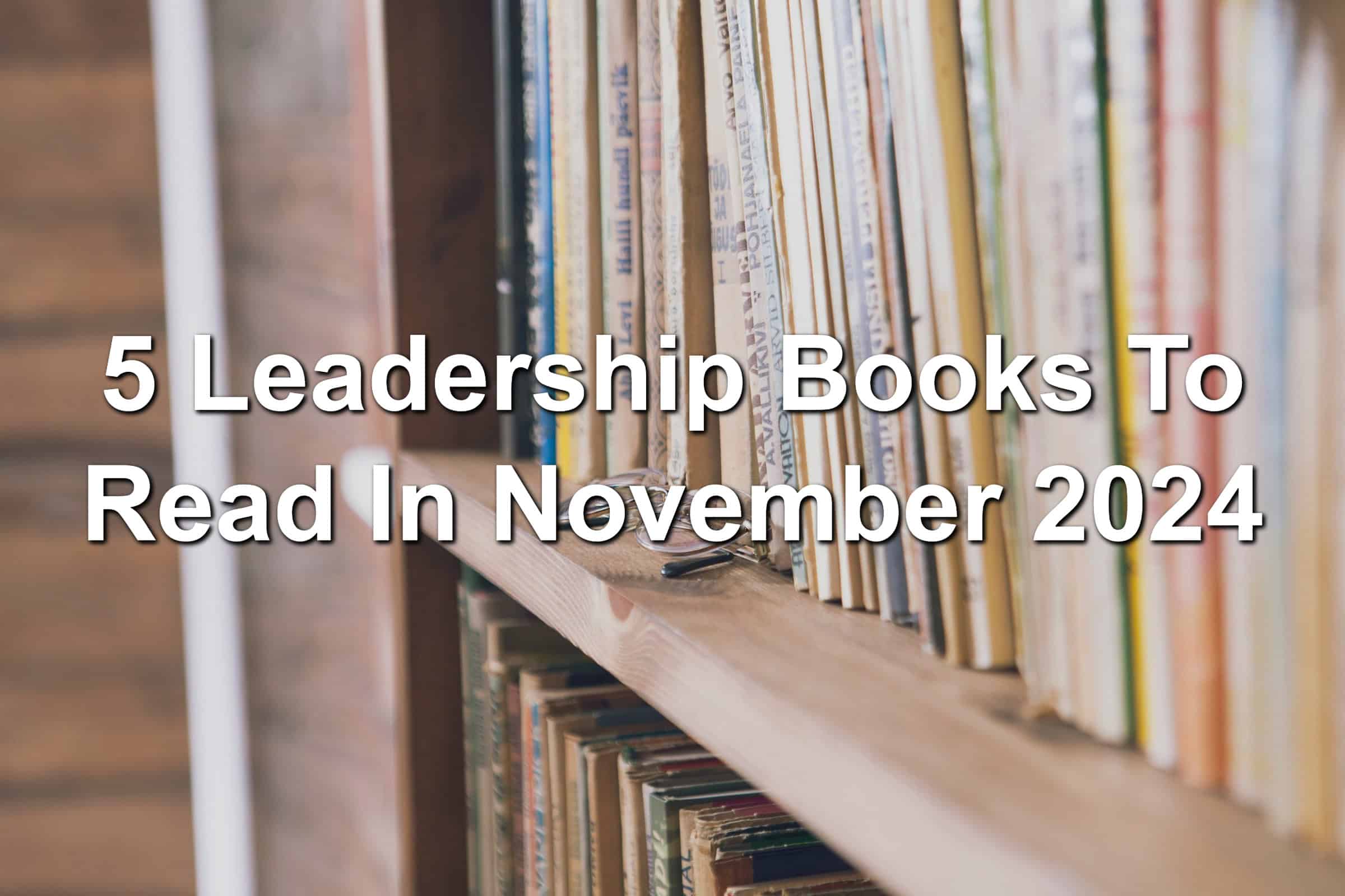 5 Leadership Books To Read In November 2024