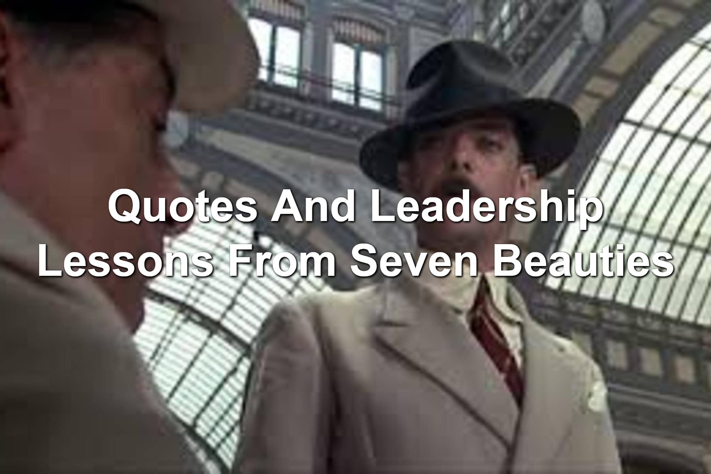 Quotes And Leadership Lessons From Seven Beauties