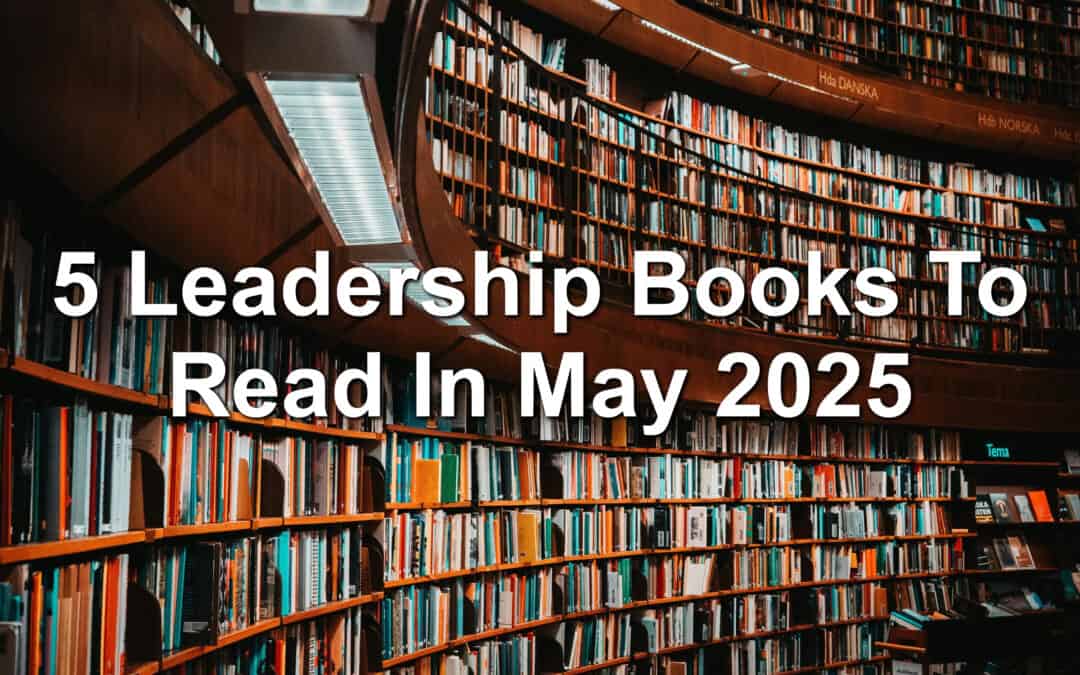 5 Leadership Books To Read In May 2025
