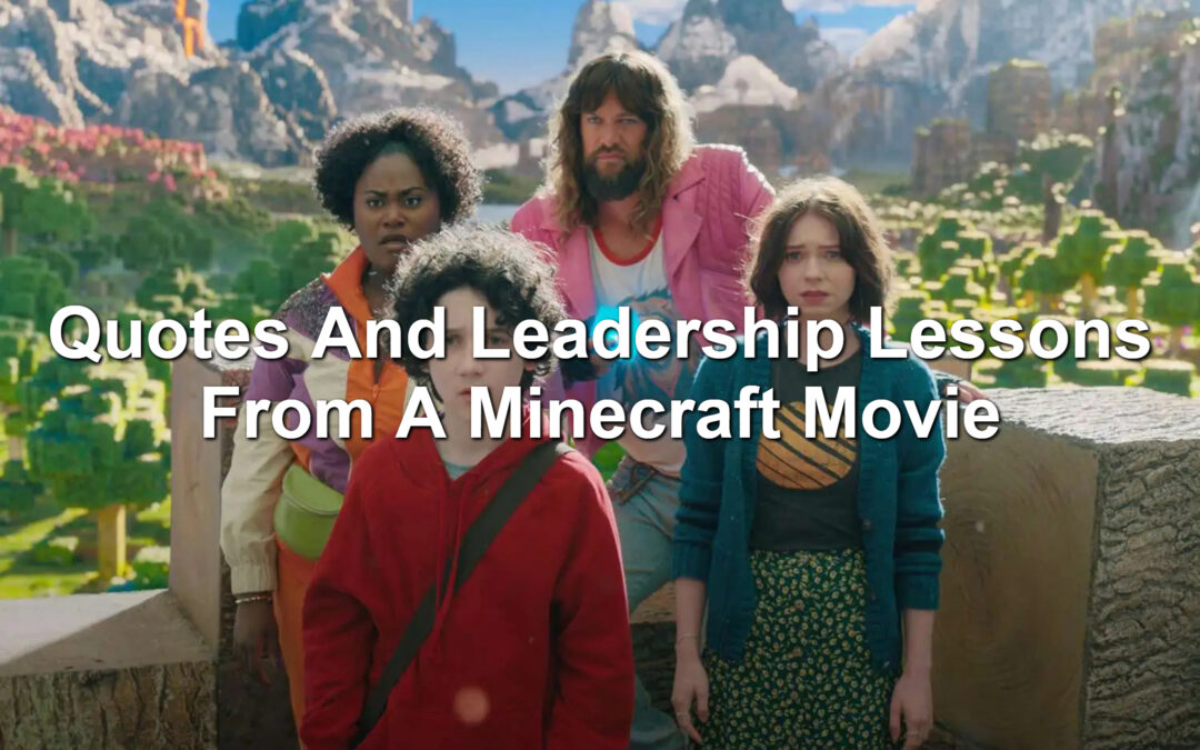 Quotes And Leadership Lessons From A Minecraft Movie