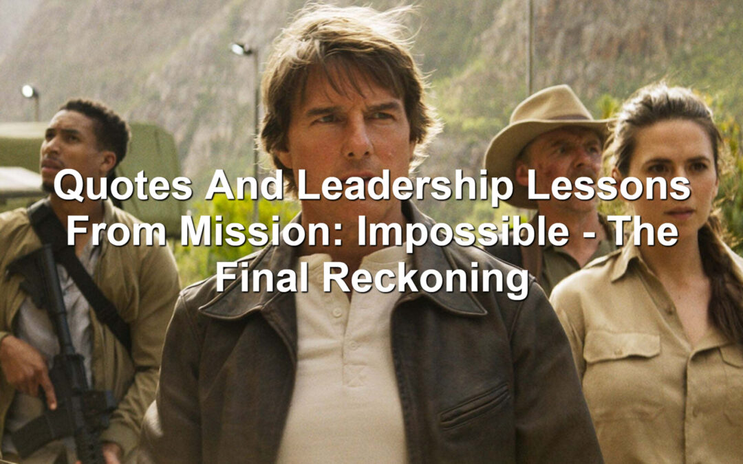 Quotes And Leadership Lessons From Mission: Impossible – The Final Reckoning