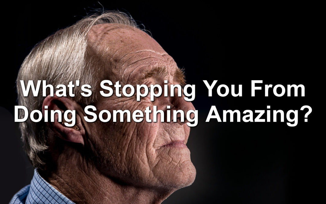 What’s Stopping You From Doing Something Amazing?