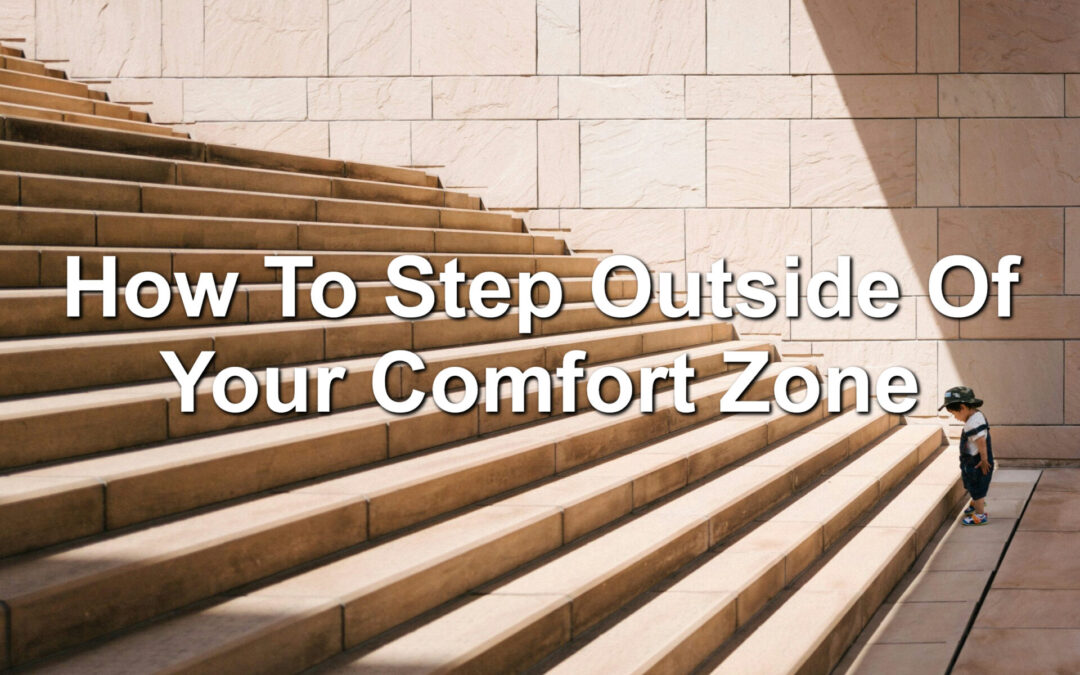 How To Step Outside Of Your Comfort Zone