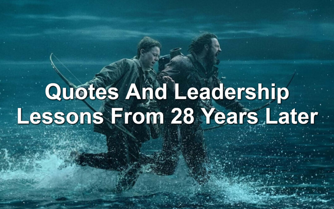 Quotes And Leadership Lessons From 28 Years Later
