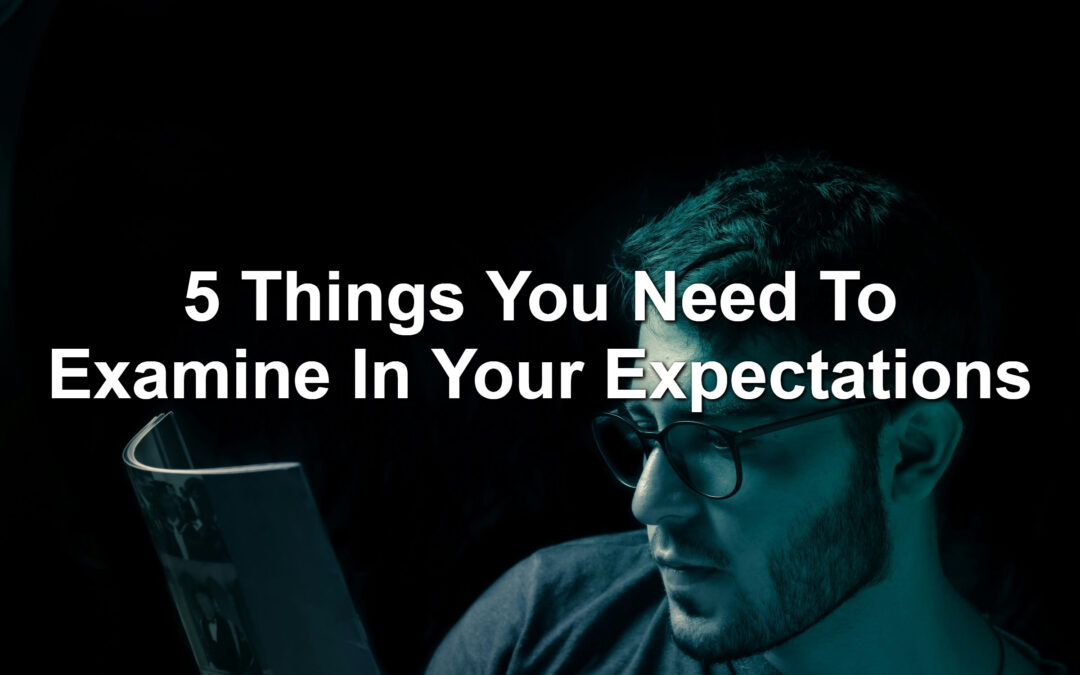 5 Things You Need To Examine In Your Expectations
