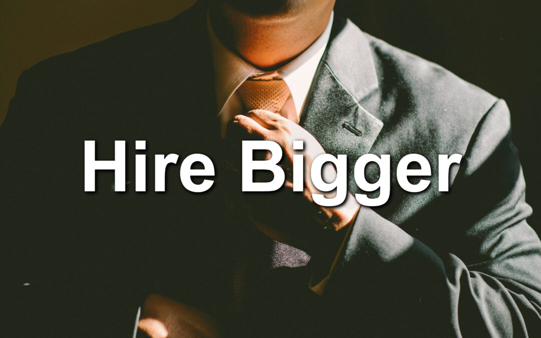 Hire Bigger