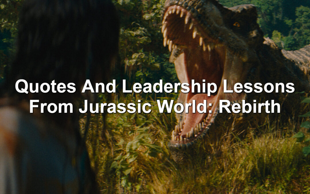 Quotes And Leadership Lessons From Jurassic World: Rebirth