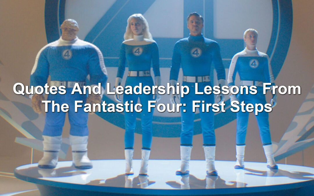 Quotes And Leadership Lessons From The Fantastic Four: First Steps