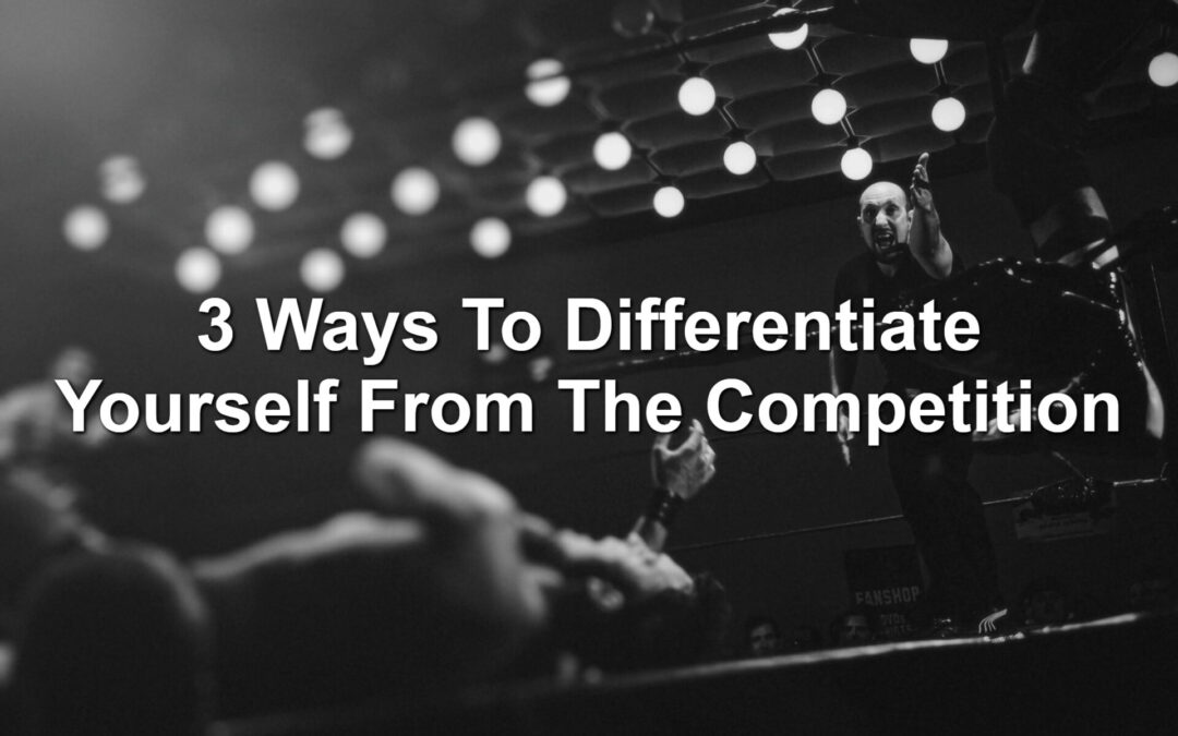 3 Ways To Differentiate Yourself From The Competition