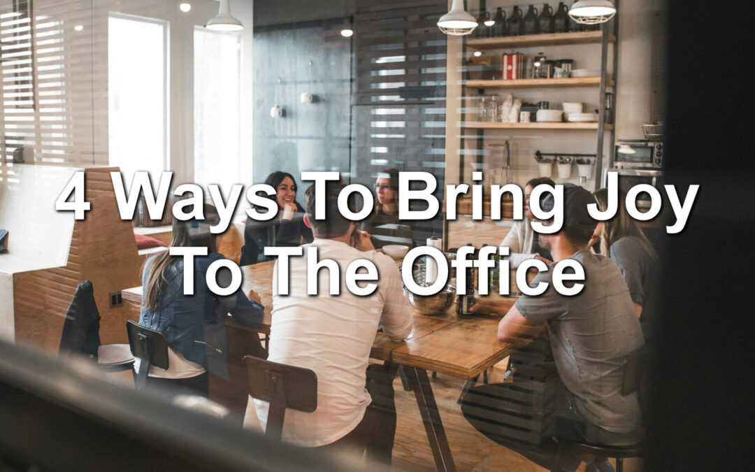 4 Ways To Bring Joy To The Office