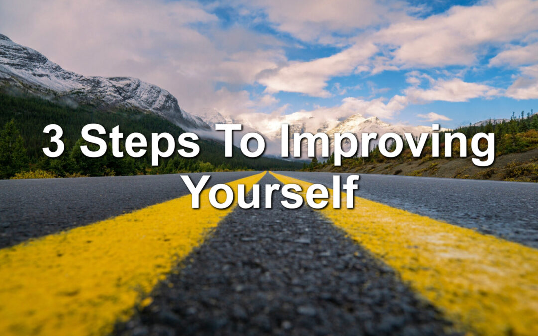 3 Steps To Improving Yourself