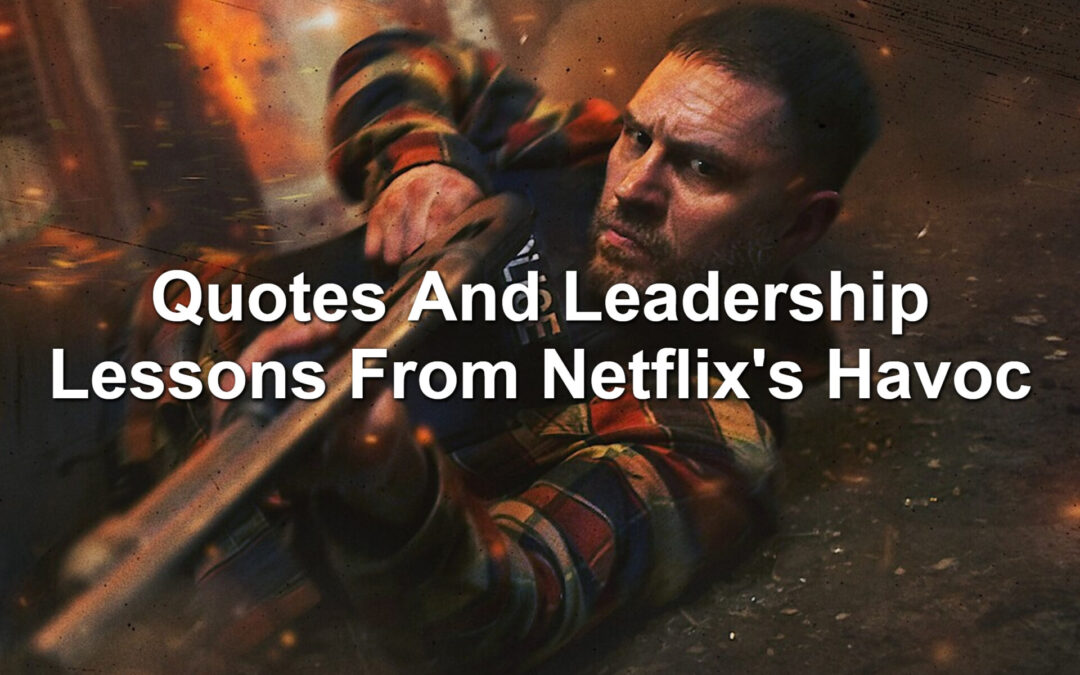 Quotes And Leadership Lessons From Netflix’s Havoc