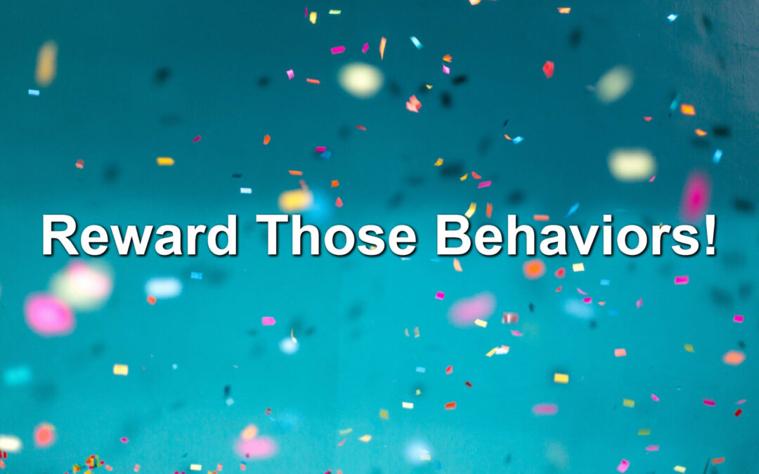 Reward Those Behaviors!