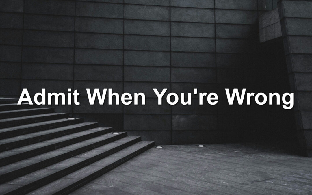 Admit When You’re Wrong