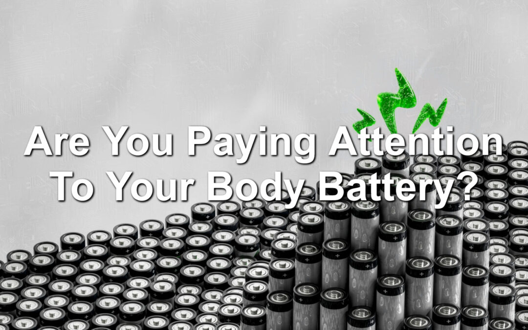 Are You Paying Attention To Your Body Battery?