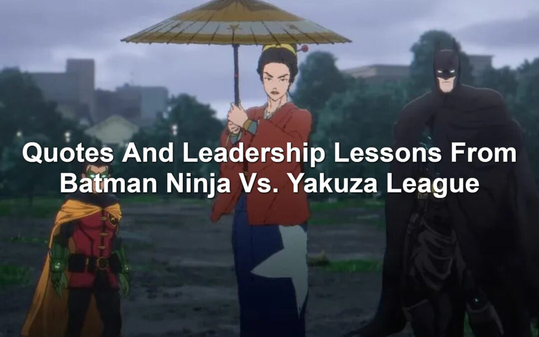 Quotes And Leadership Lessons From Batman Ninja Vs Yakuza League