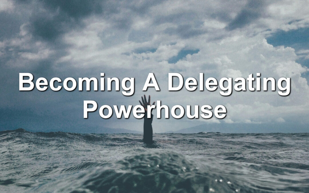 Becoming A Delegating Powerhouse