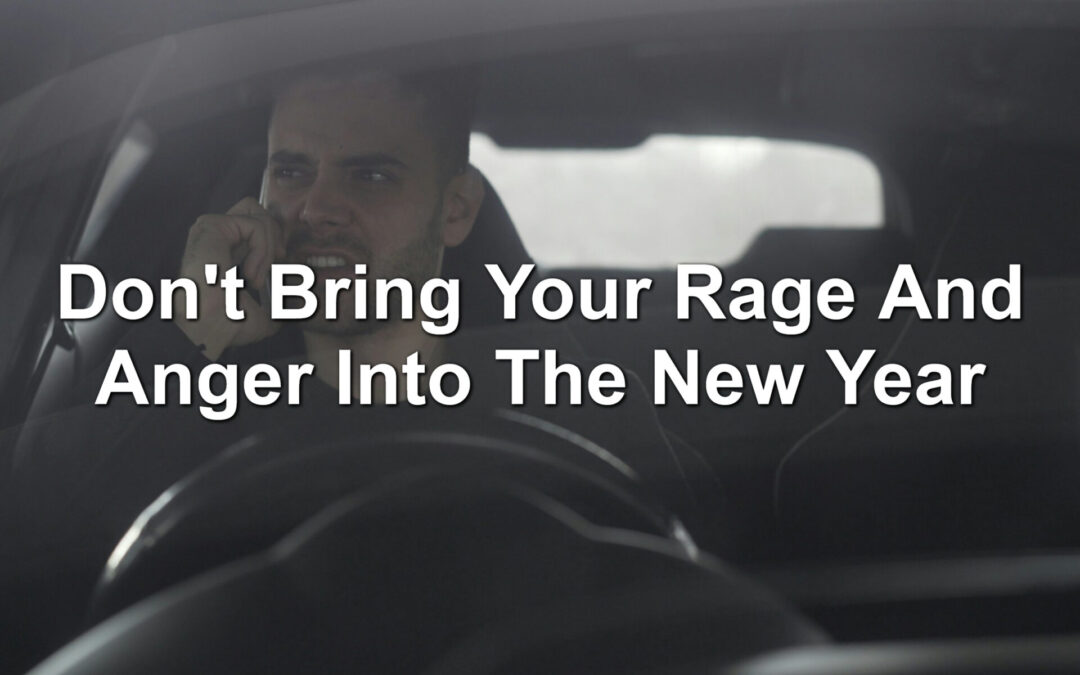 Don’t Bring Your Rage And Anger Into The New Year