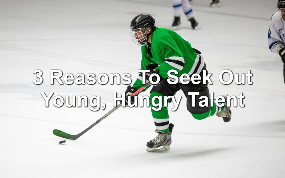 3 Reasons To Seek Out Young, Hungry Talent