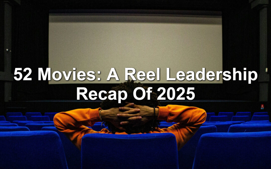 52 Movies: A Reel Leadership Recap Of 2025