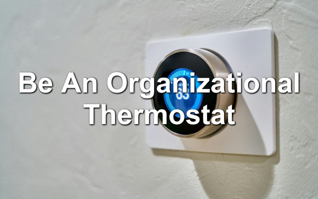 Be An Organizational Thermostat