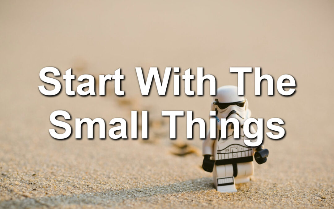 Start With The Small Things