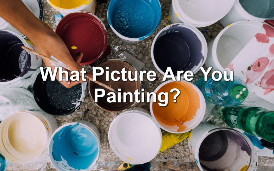 What Picture Are You Painting?