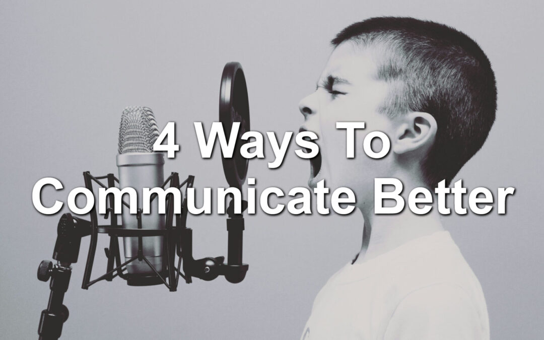 4 Ways To Communicate Better
