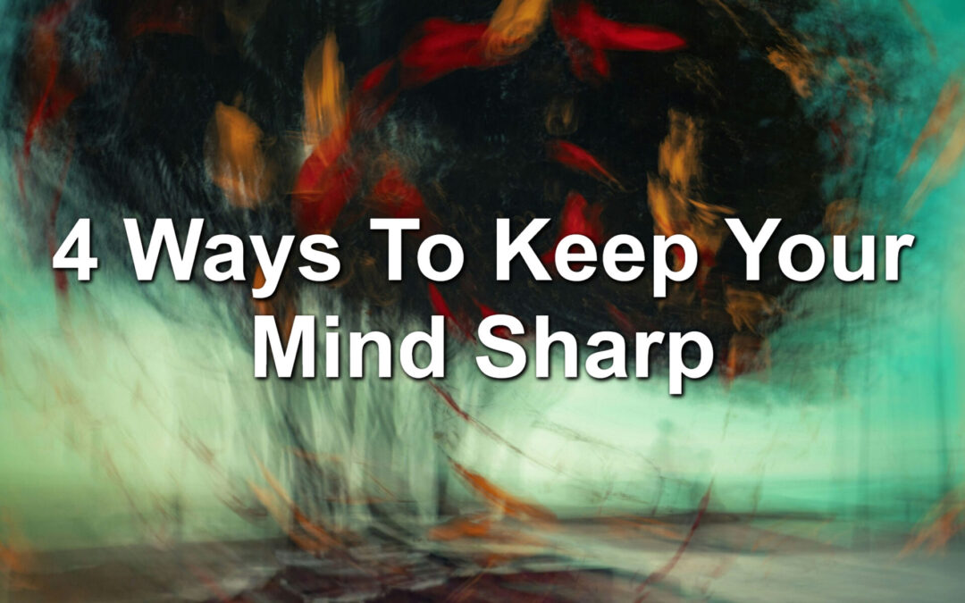 4 Ways To Keep Your Mind Sharp