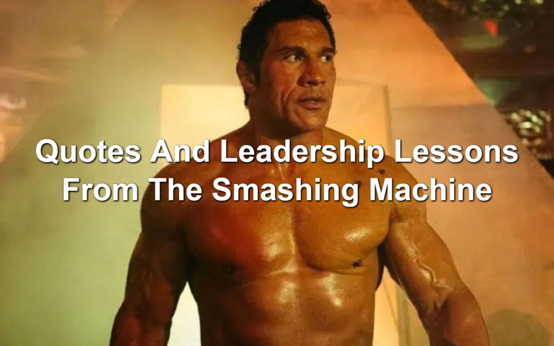 Quotes And Leadership Lessons From The Smashing Machine