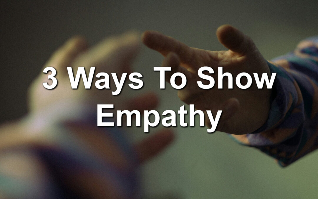 3 Ways To Show Empathy