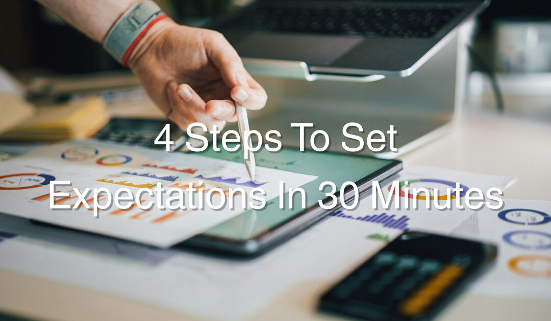 4 Steps To Set Expectations In 30 Minutes