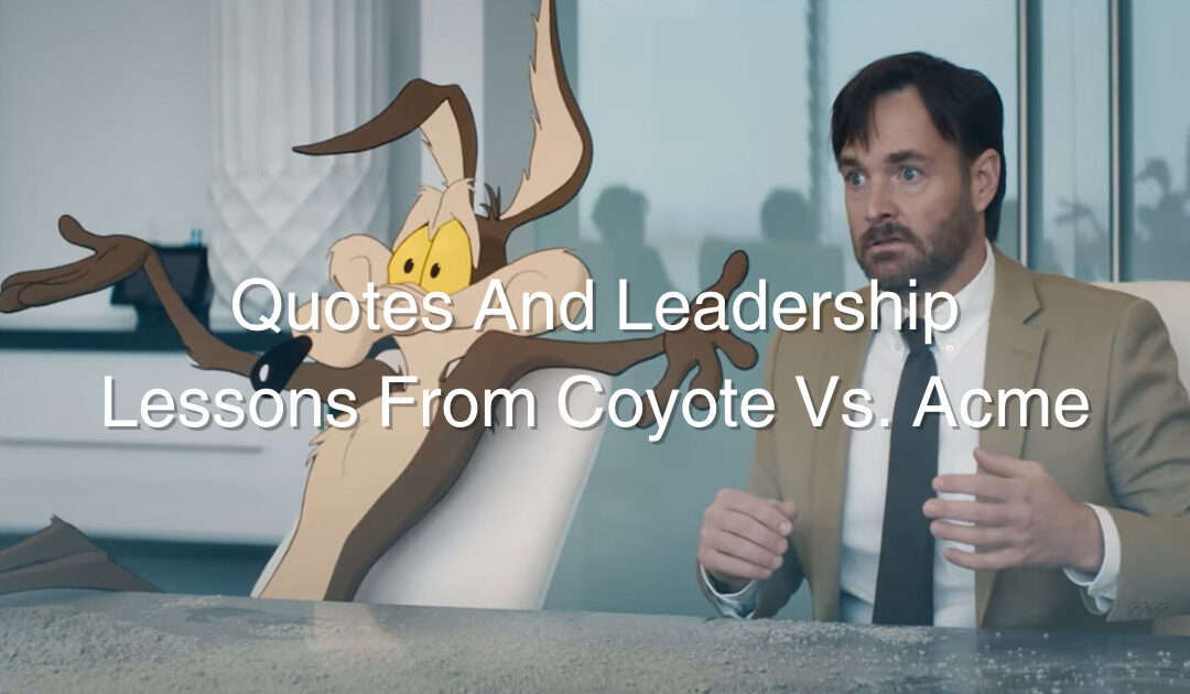 Quotes And Leadership Lessons From Coyote Vs. Acme