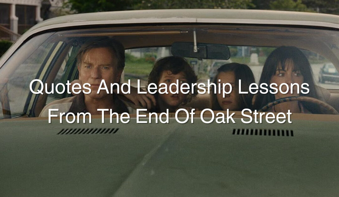 Quotes And Leadership Lessons From The End Of Oak Street